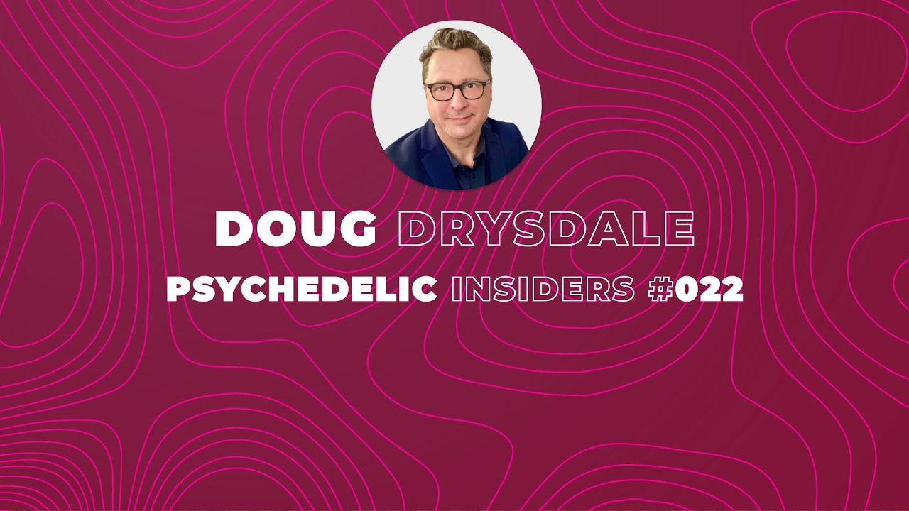 Psychedelic Insiders #22 - Doug Drysdale, CEO of Cybin