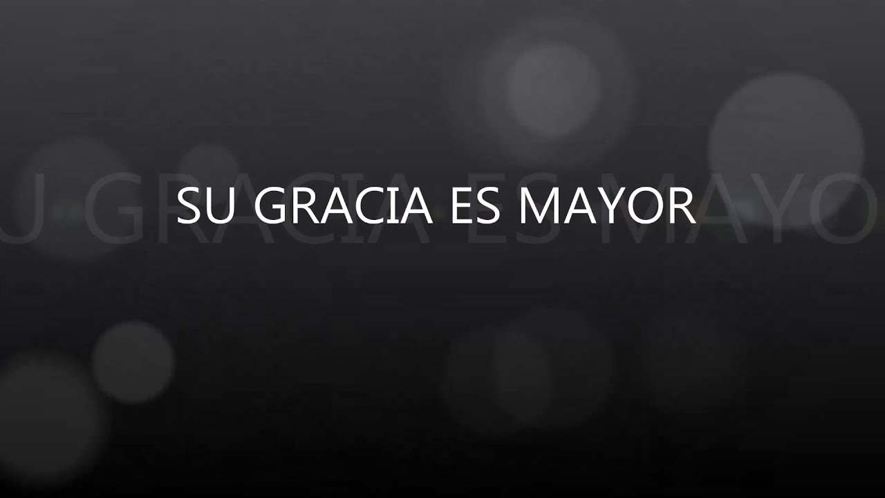 SU GRACIA ES MAYOR