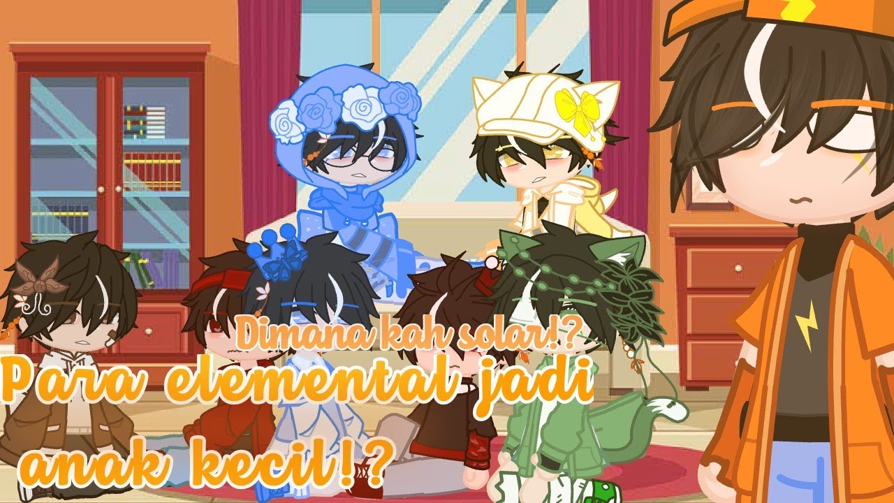 🍊Para elemental jadi anak kecil!?/Dimanakah Solar!?🍊 Kinda short.