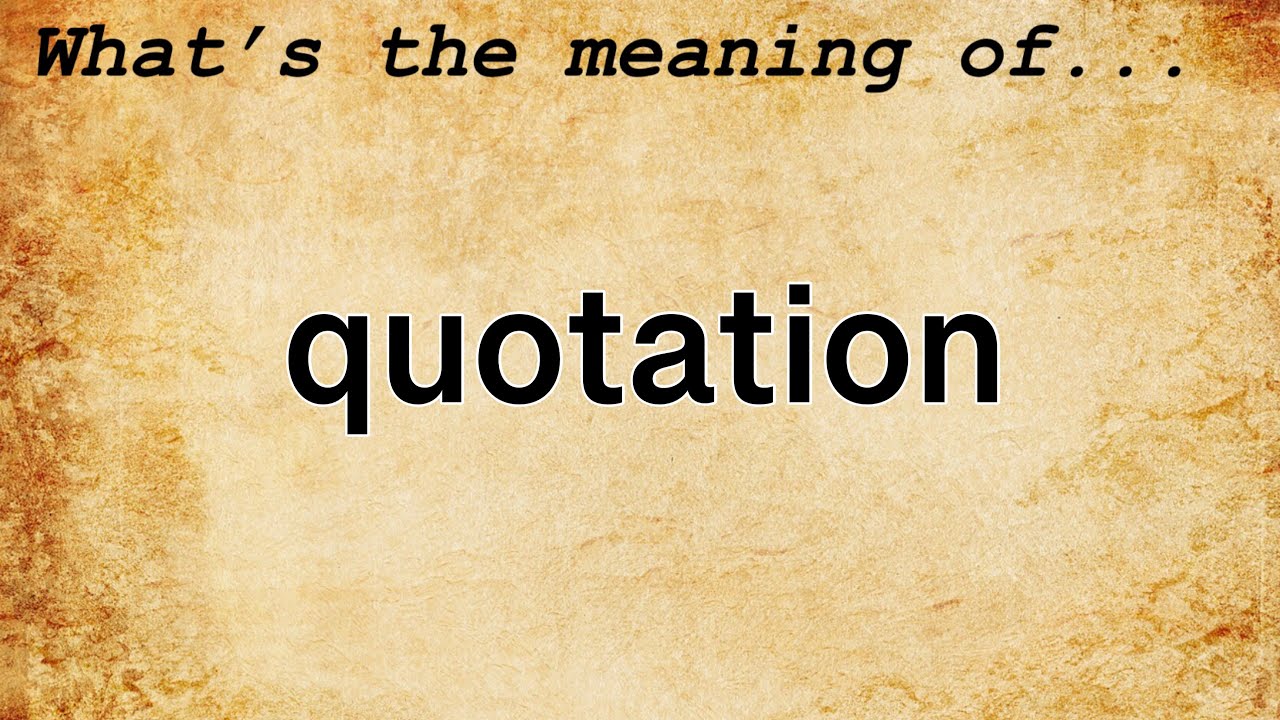 Quotation Meaning : Definition of Quotation