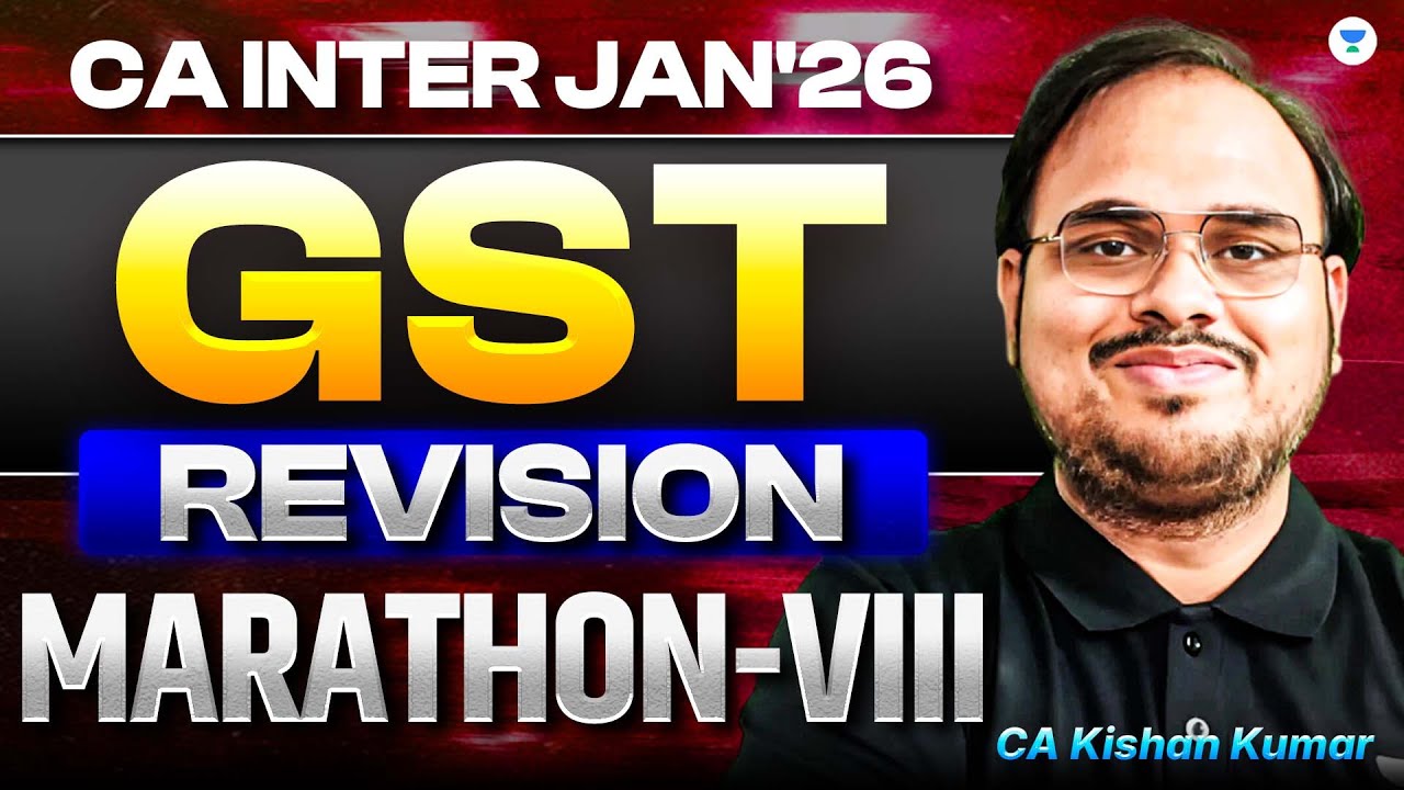 GST Revision Marathon VIII | CA Inter Jan 26 | CA Kishan Kumar | ICAI