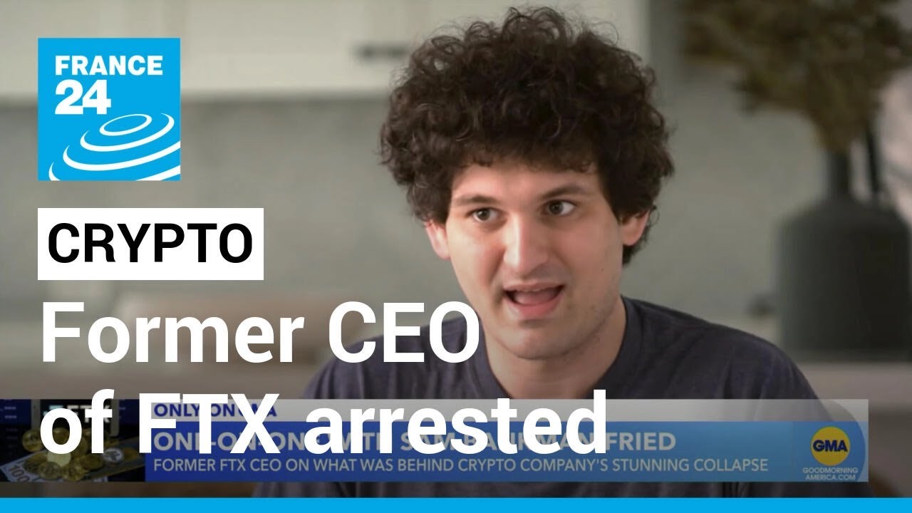 Bankman-Fried, former CEO of crypto firm FTX, arrested in Bahamas &bull; FRANCE 24 English