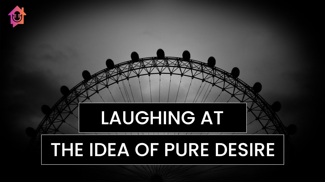Laughing At The Idea of Pure Desire - Kapil Gupta MD