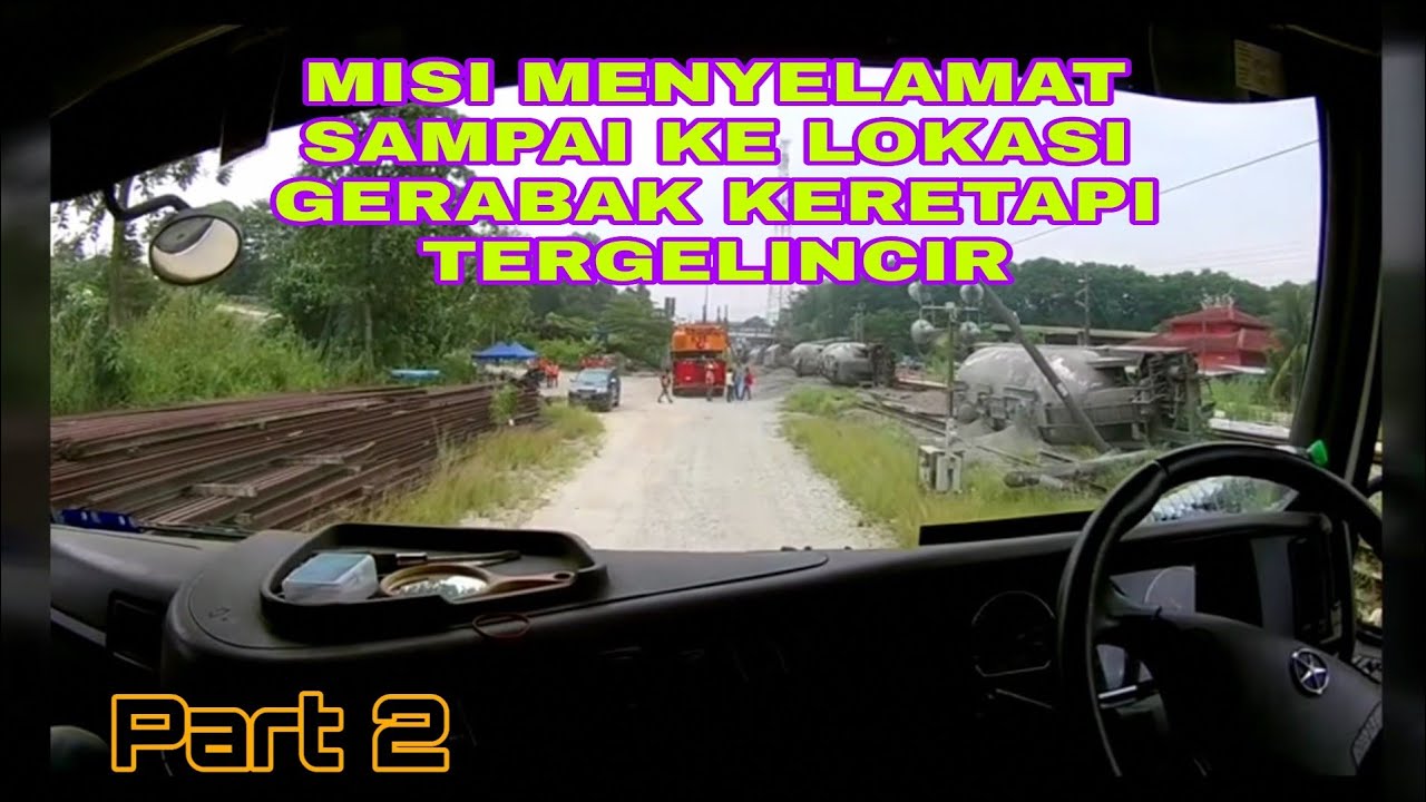 MISI MENYELAMAT SAMPAI KE LOKASI GERABAK KERETAPI TERGELINCIR. Part 2.