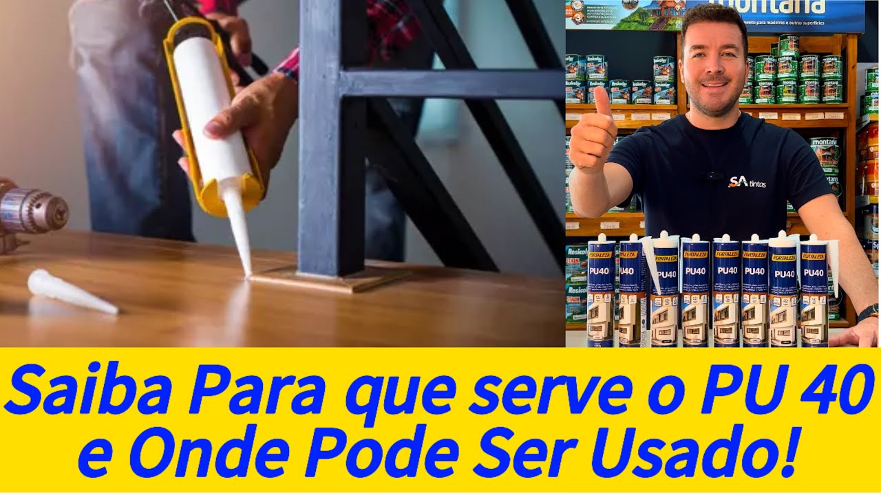 Saiba Para que Serve o PU 40 | Onde Pode ser Usado | O que Pode ser Colado  - SA tintas