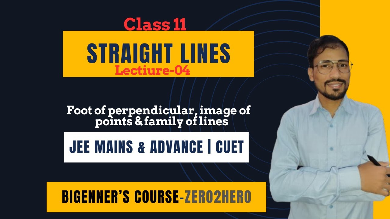 Straight Lines Class 11 | Foot of perpendicular, image of points & family of lines | IIT-JEE | CUET