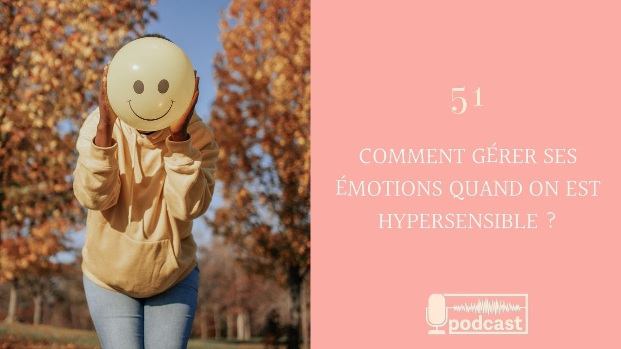 5.  Comment gérer ses émotions quand on est hypersensible ?