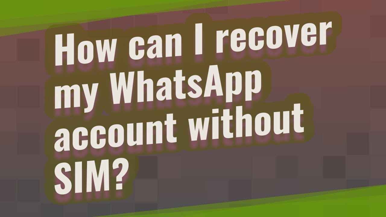 How can I recover my WhatsApp account without SIM?