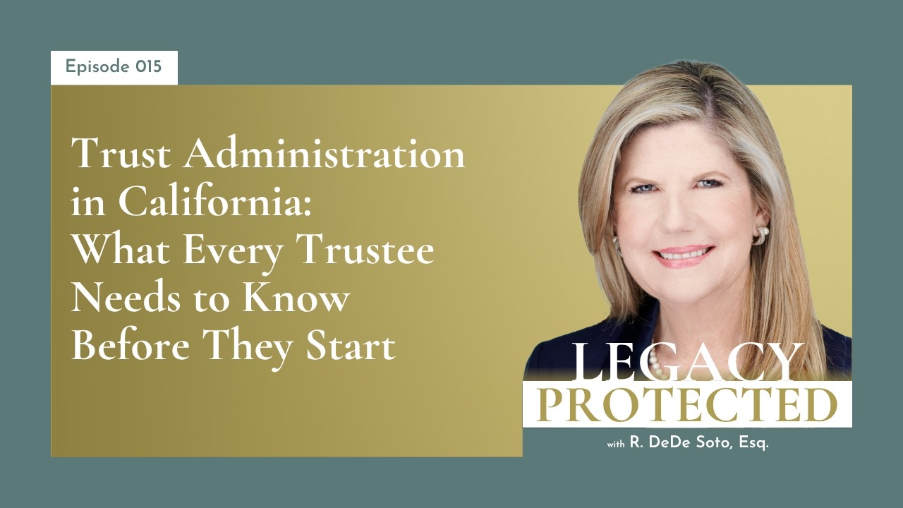 Ep015: Trust Administration in California: What Every Trustee Needs to Know Before They Start