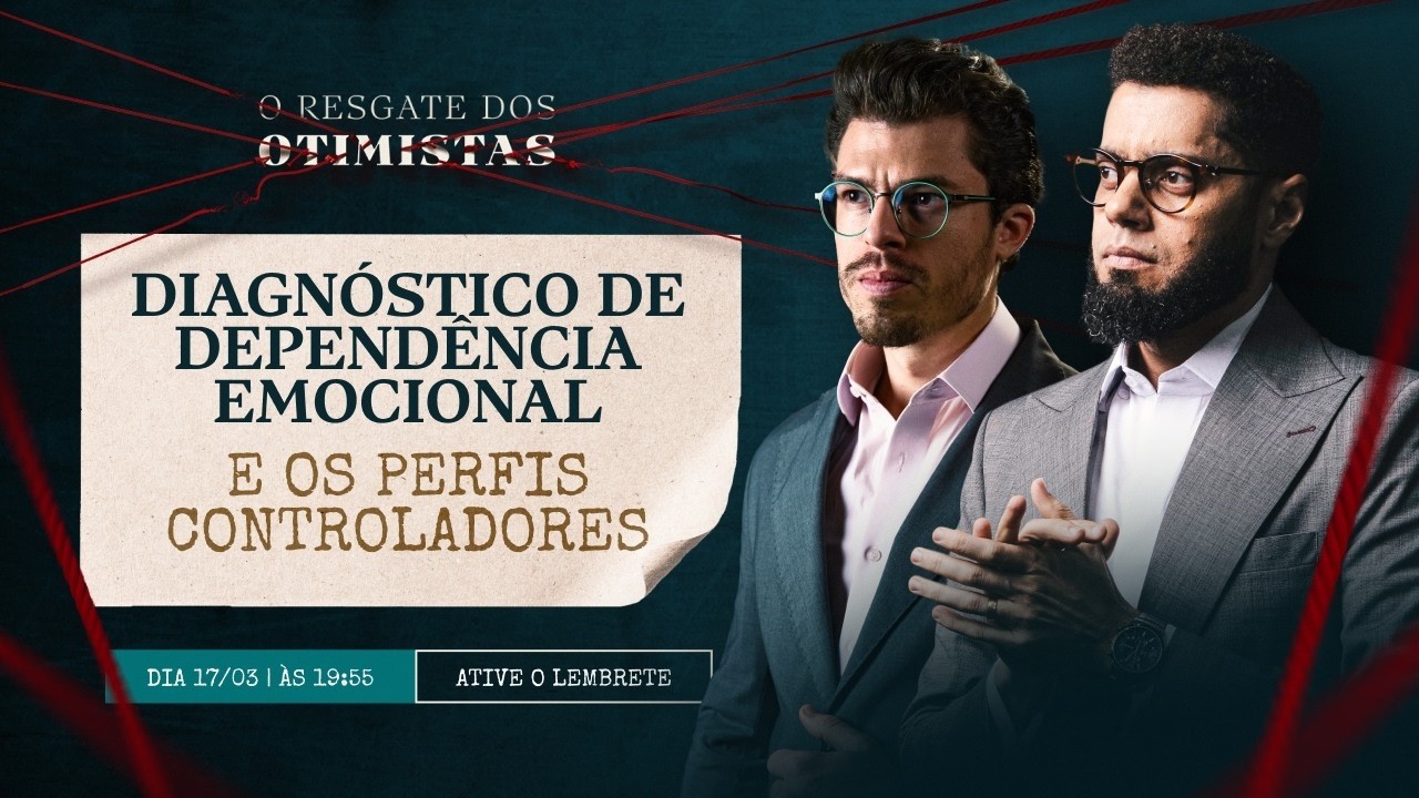 Aula 02: Diagnóstico de Dependência Emocional e Os Perfis Controladores - O Resgate dos Otimistas