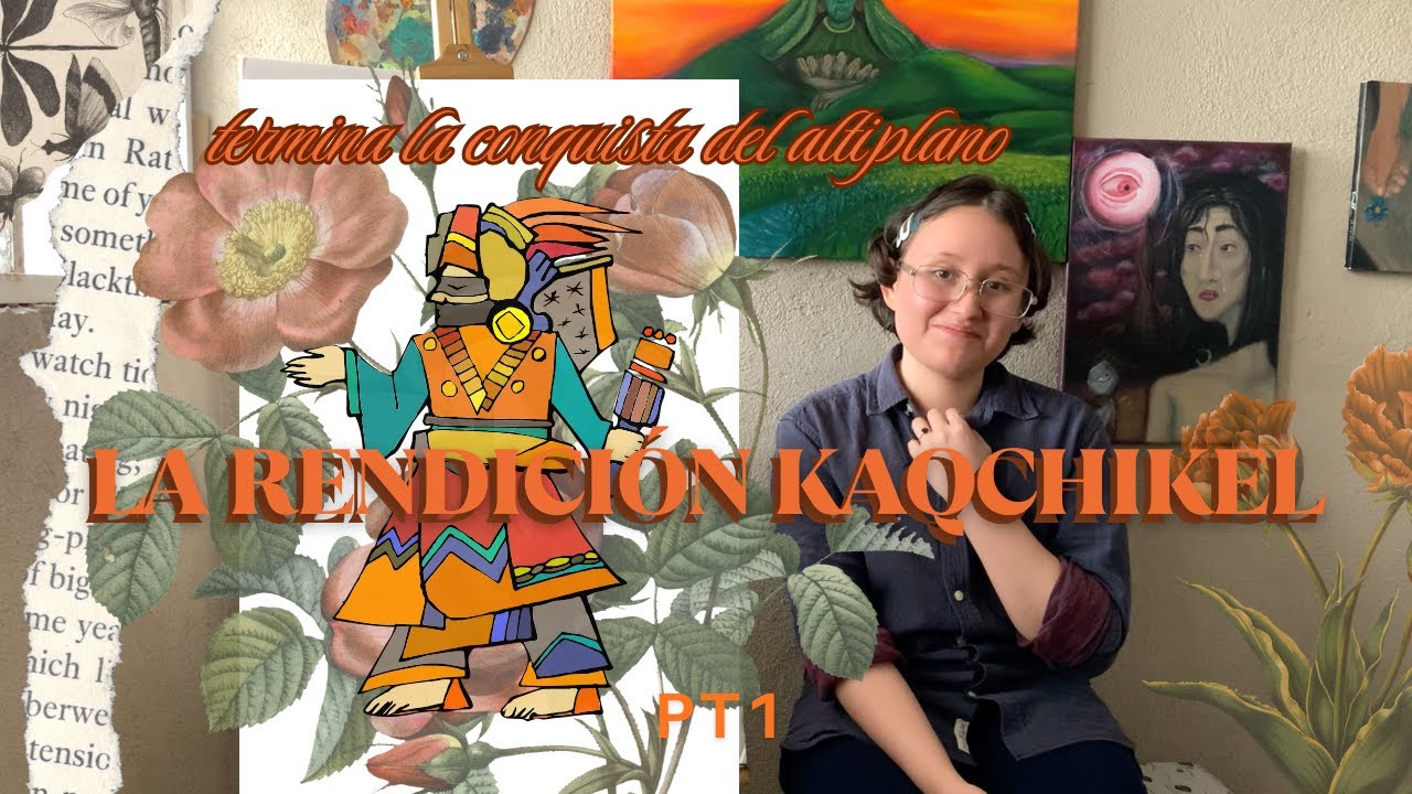 Cápsula 8 pt1 : La rendición kaqchikel y el final de la conquista del altiplano