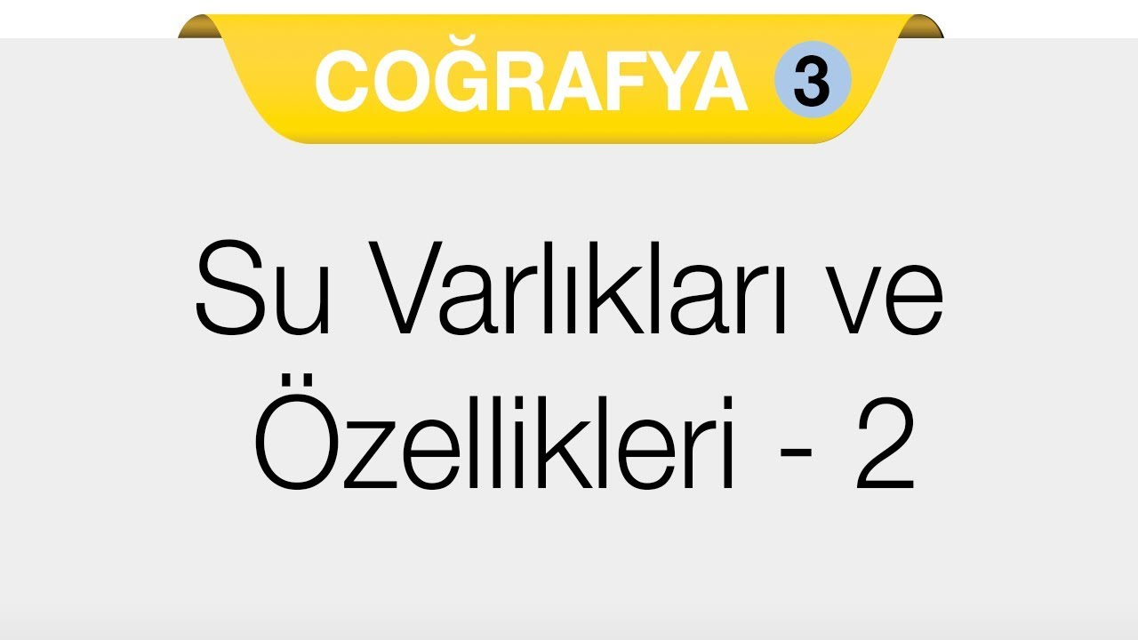 Doğal Sistemler - 4.Bölüm - Yeryüzündeki Su Varlıkları ve Özellikleri 2