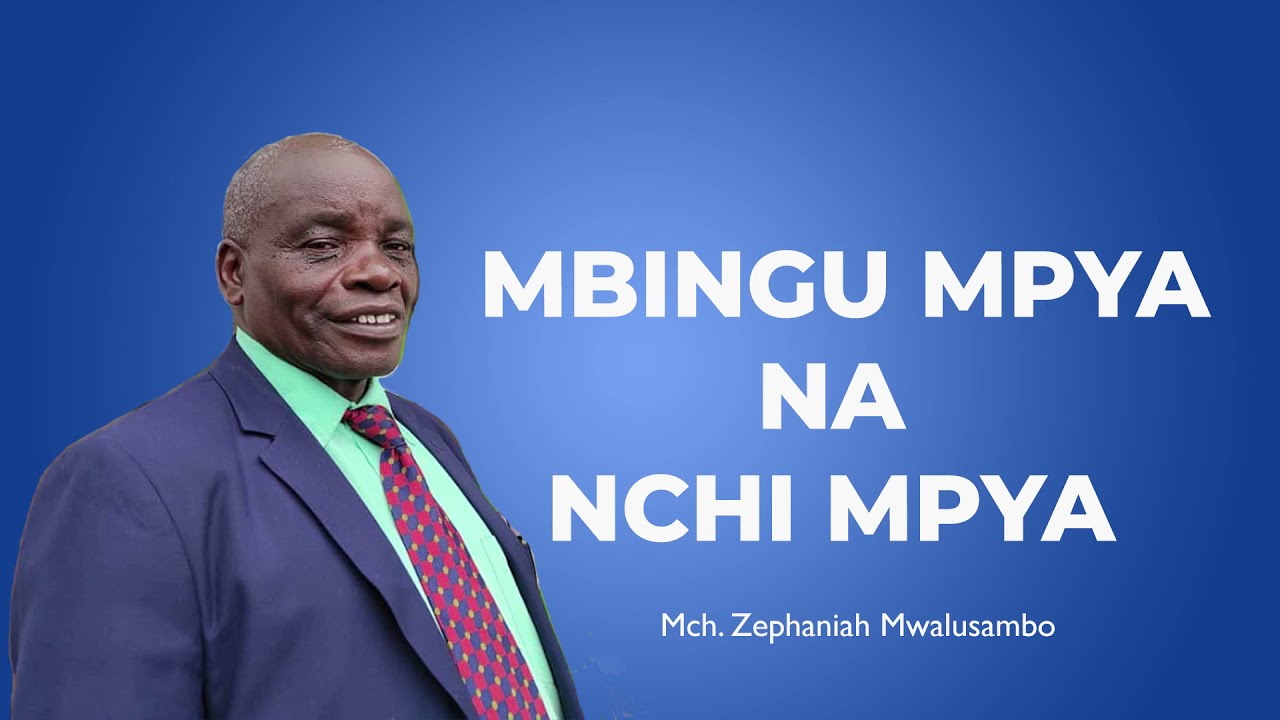 MBINGU MPYA NA NCHI MPYA na Mch. Zephaniah Mwalusambo