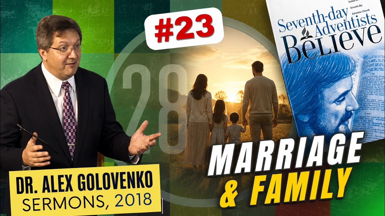 28 Adventist Doctrines.  Doctrine #23. Marriage, Family, and the Heart of God. September 22, 2018.