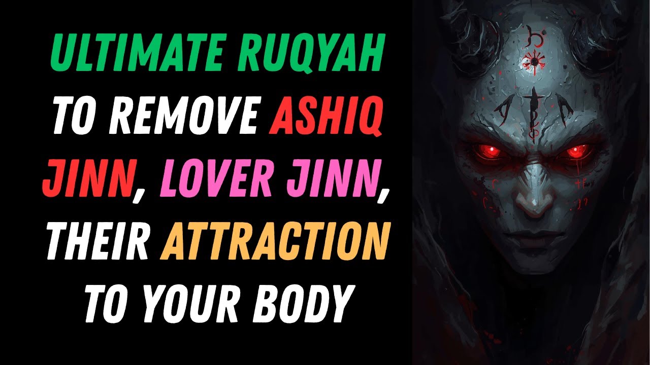 Ultimate Ruqyah to remove Ashiq Jinn, Lover Jinn, their attraction to your Body