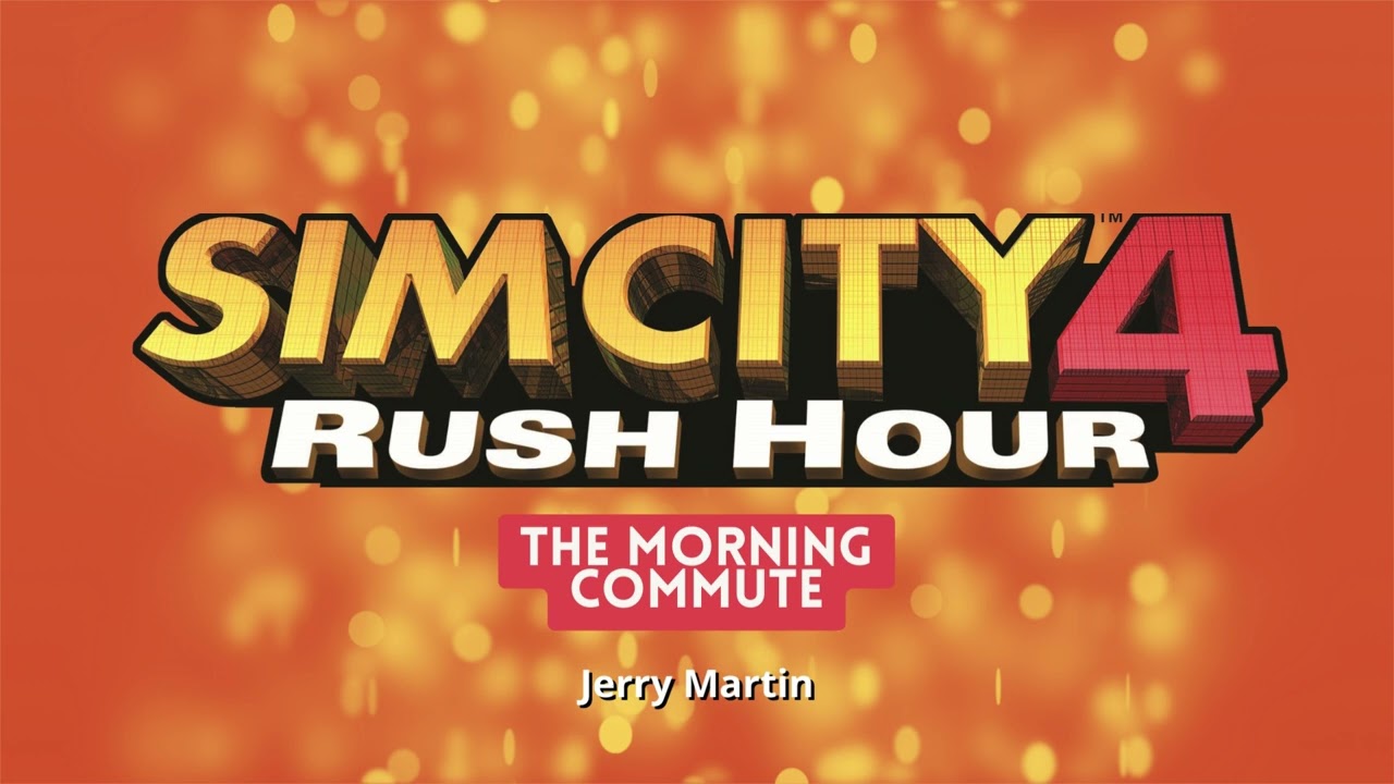 SimCity 4  Rush Hour  Soundtrack - The Morning Commute - Jerry Martin