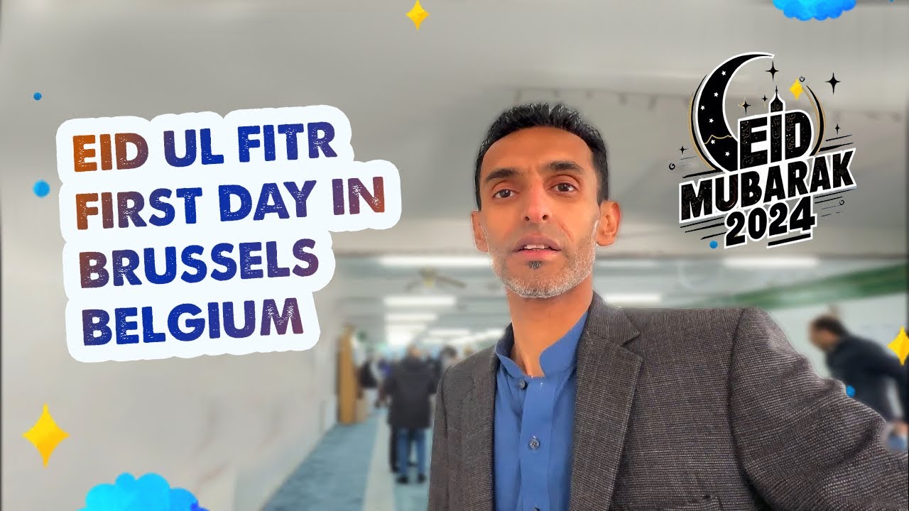 Eid ul Fitr 2024 First Day in Brussels Belgium 🇧🇪