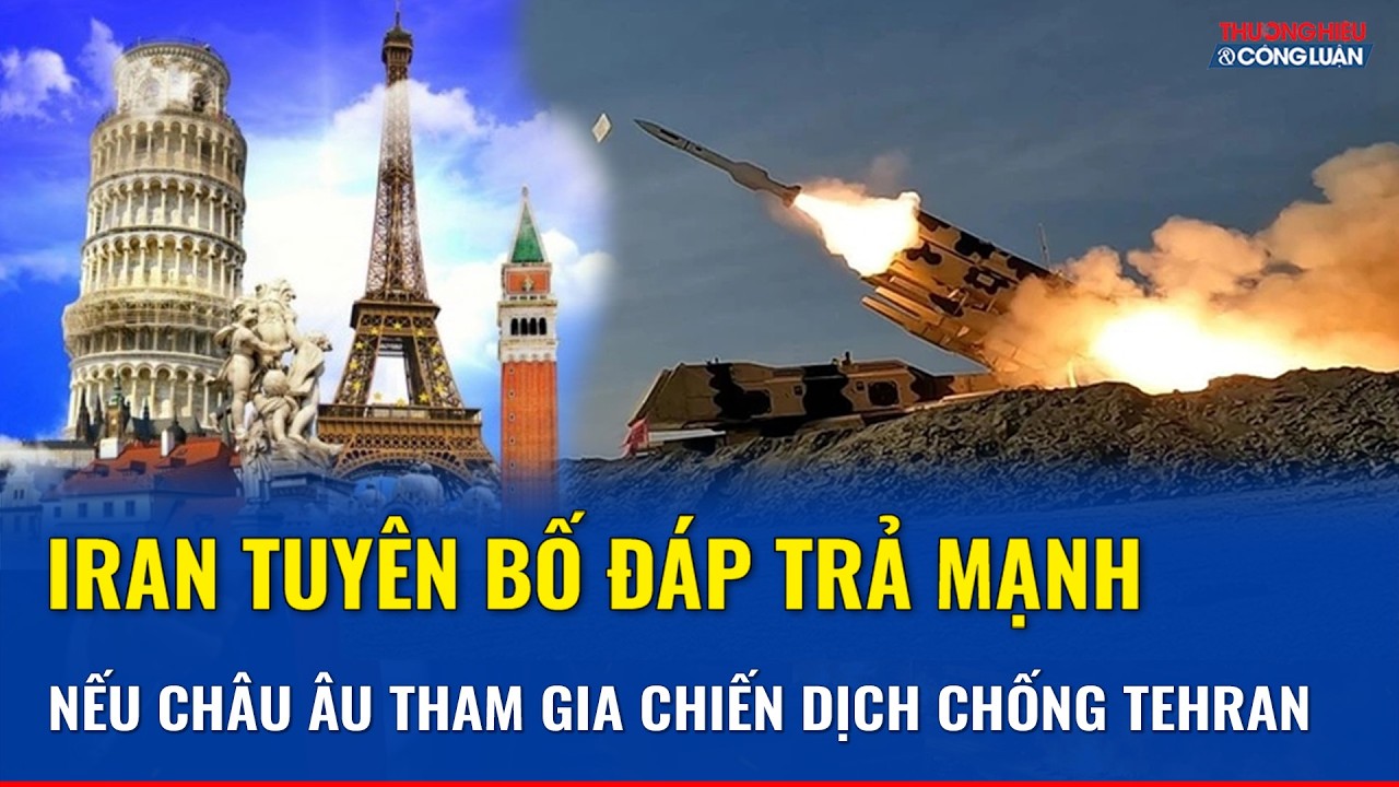 Iran vạch lằn ranh đỏ với châu Âu, cảnh báo can thiệp là “đồng lõa” sẽ hứng đòn trả đũa thẳng tay