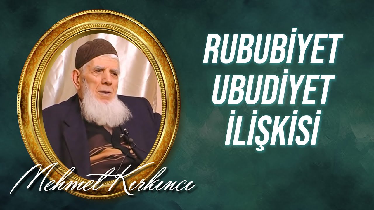 Mehmed Kırkıncı - Rububiyet ve ubudiyet ilişkisi