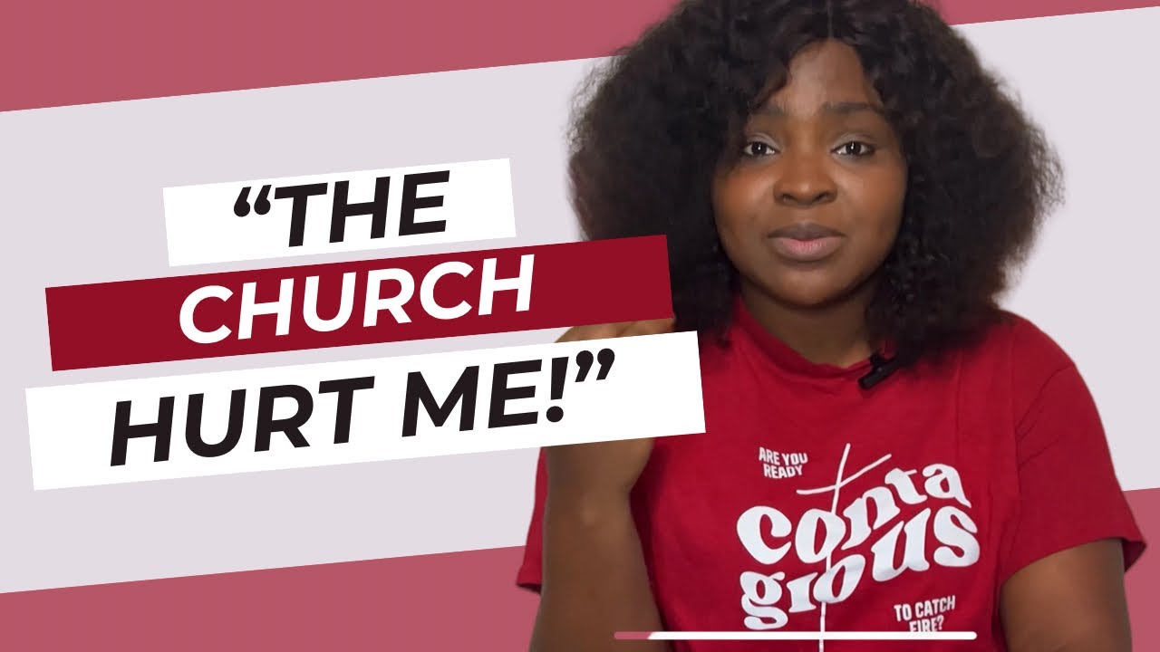 THE CHURCH HURT ME! | DEALING WITH CHURCH HURT AS A BELIEVER | #MUSTWATCH