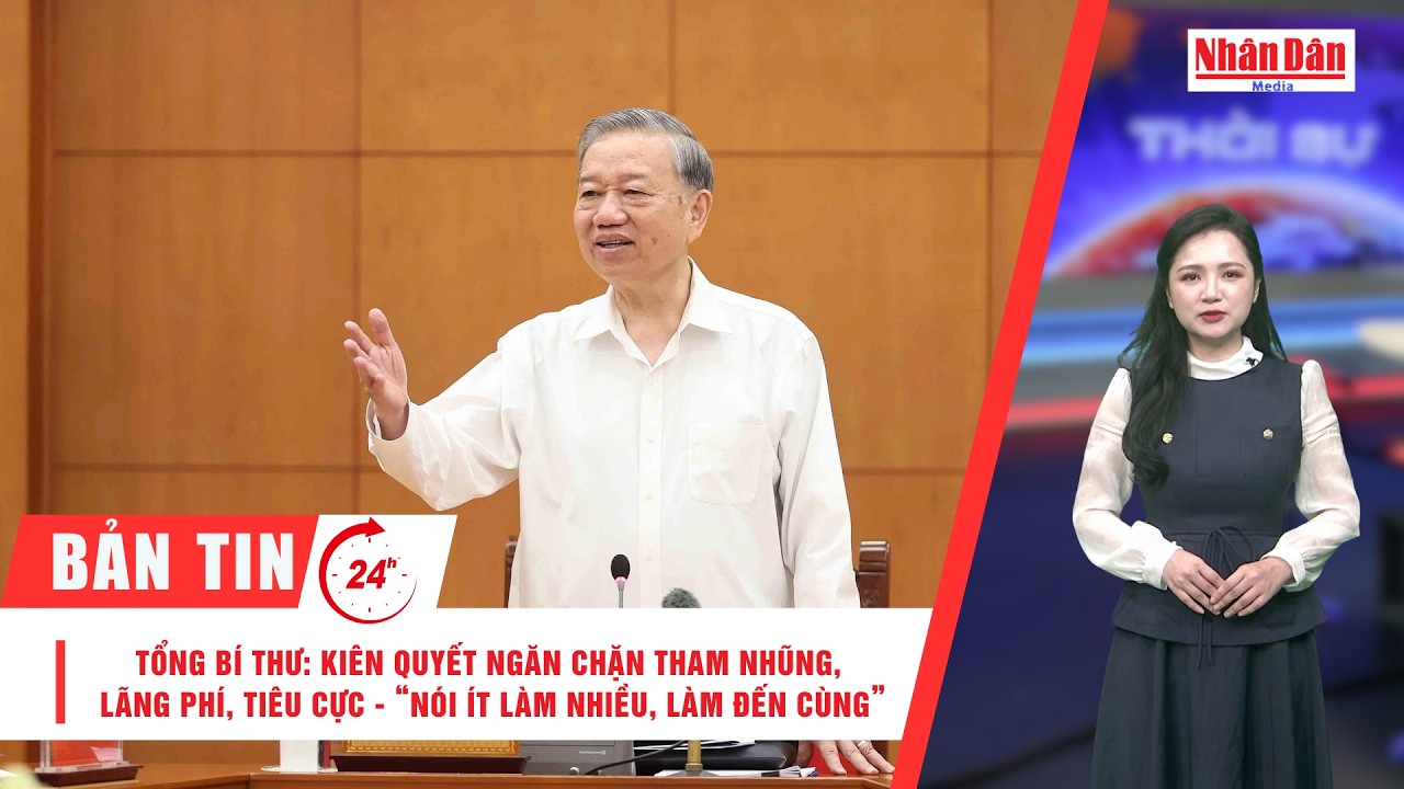 Bản tin 18/3: Tổng Bí thư: Kiên quyết ngăn chặn tham nhũng, lãng phí, tiêu cực