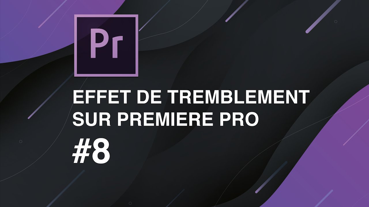 FAIRE UN EFFET DE TREMBLEMENT - PREMIERE PRO