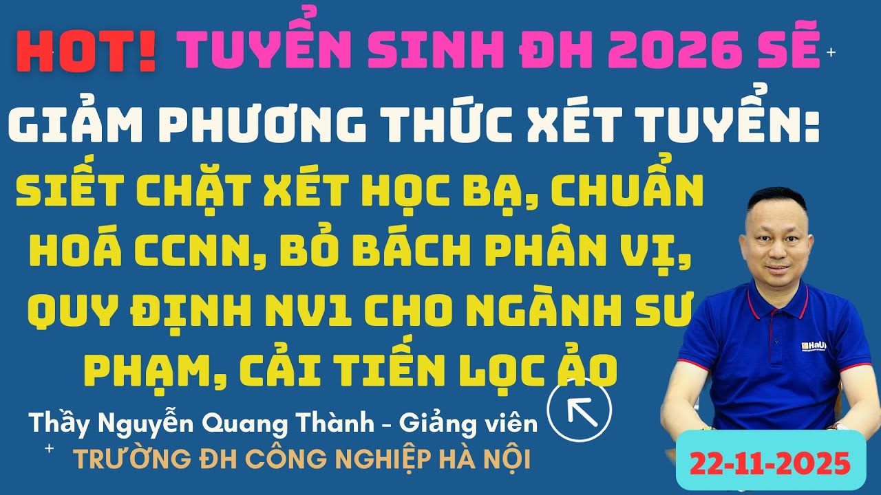 Tuyển sinh ĐH 2026 sẽ Siết chặt Xét học bạ, chuẩn hoá CCNN, bỏ Bách phân vị, Cải tạo lọc ảo, …