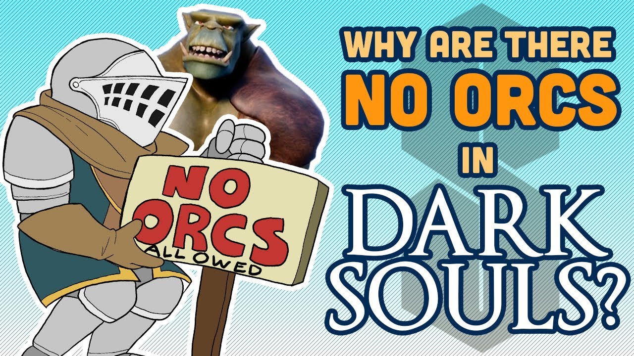 Why There are No Orcs in Dark Souls