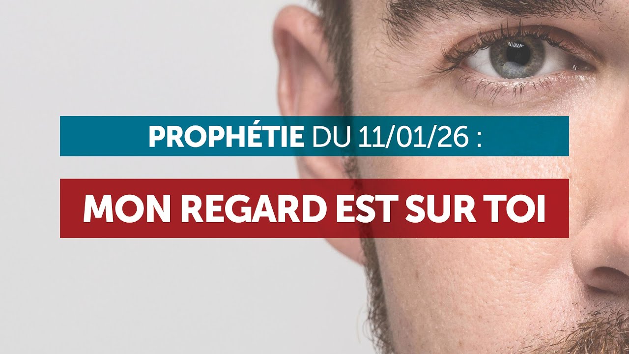 Mon regard est sur toi | Prophétie du 11/01/2026