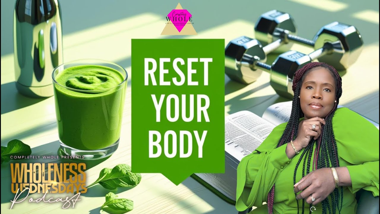 Reset Your Body – Nourish, Heal, and Thrive | August- Reset Your Life Series | Wholeness Wednesdays