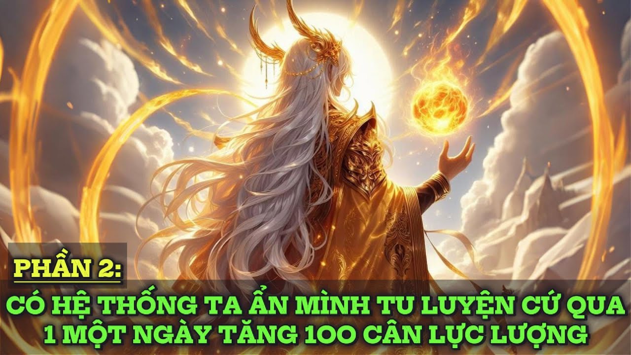 CÓ HỆ THỐNG TA ẨN MÌNH TU LUYỆN CỨ QUA 1 MỘT NGÀY TĂNG 1OO CÂN LỰC LƯỢNG PHẦN 2