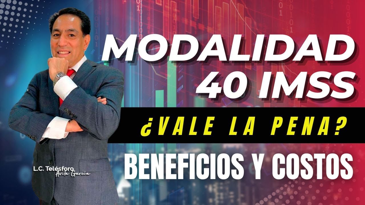 CUANDO UTILIZAR LA MODALIDAD 40 IMSS PARA PENSIONARTE Y CUANDO NO.