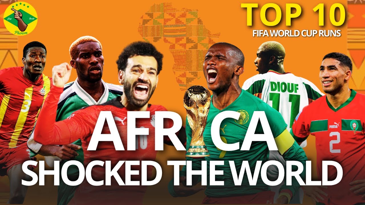 Top 10 African World Cup Performances - Iconic National Teams
