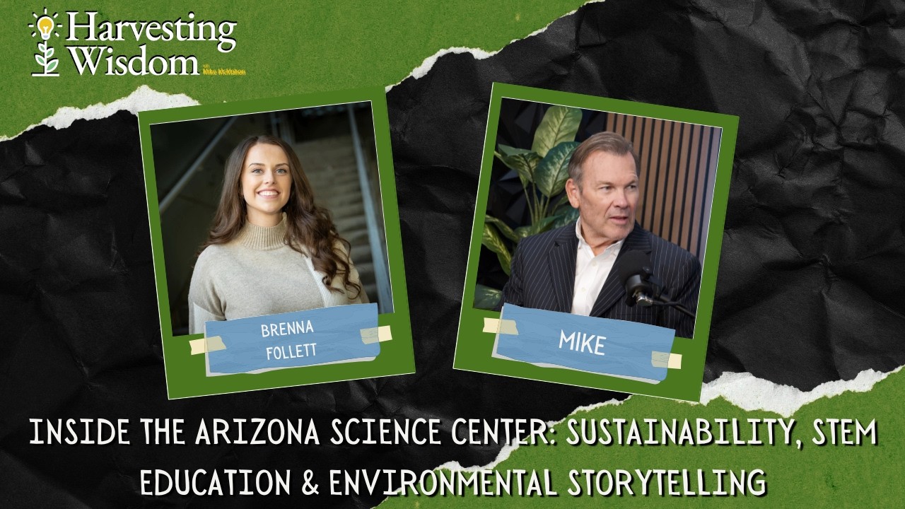 Inside the Arizona Science Center: Sustainability, STEM Education & Environmental Storytelling