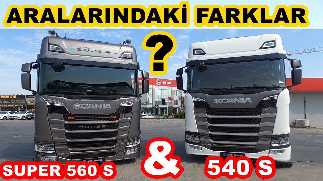 SCANIA SUPER 560 S VE 540 S ARALARINDAKİ BİLİNMEYEN FARKLAR