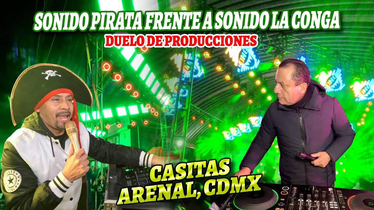 ¡ Duelo De Producciones ! SONIDO PIRATA FT SONIDO LA CONGA - CASITAS ARENAL CDMX - DIC 2024
