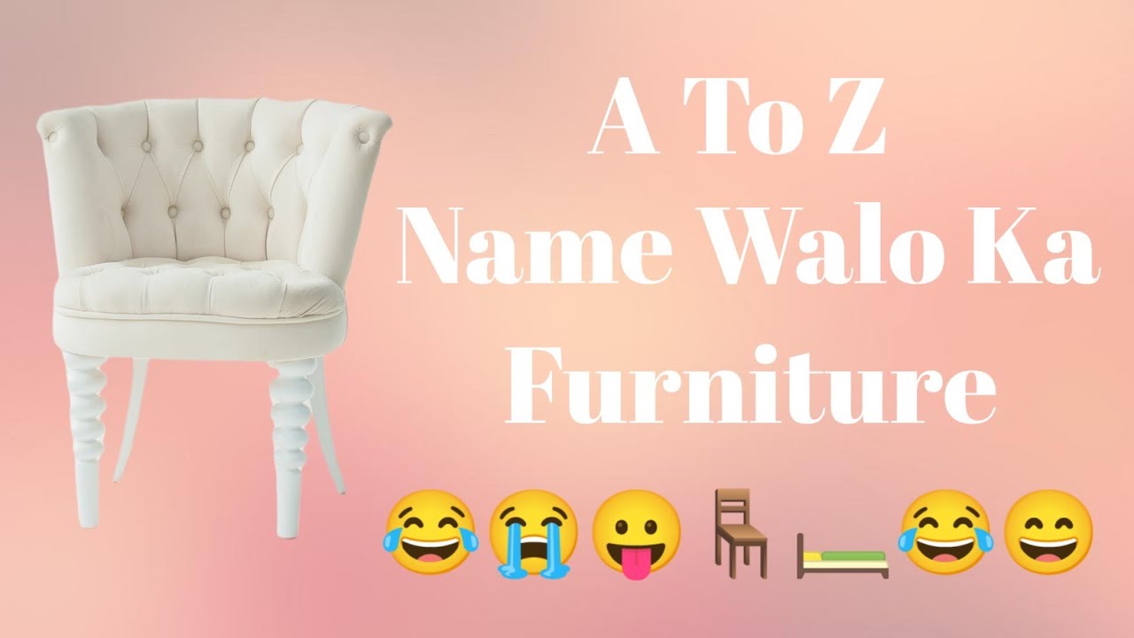 A To Z Name Walo Ka Furniture | Alphabet Name Walo Ka Furniture | Love With Me