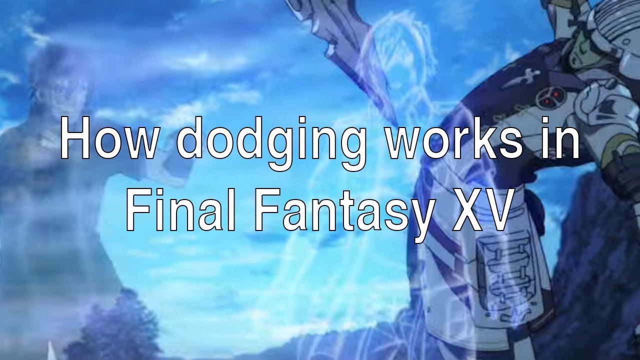 FFXV — Подробное руководство по системе уклонения