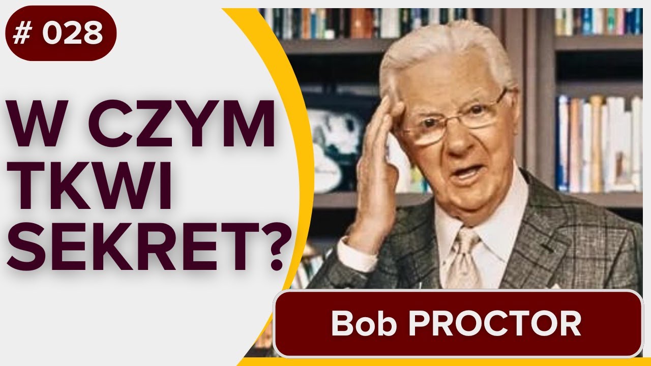 W czym tkwi SEKRET? - BOB PROCTOR