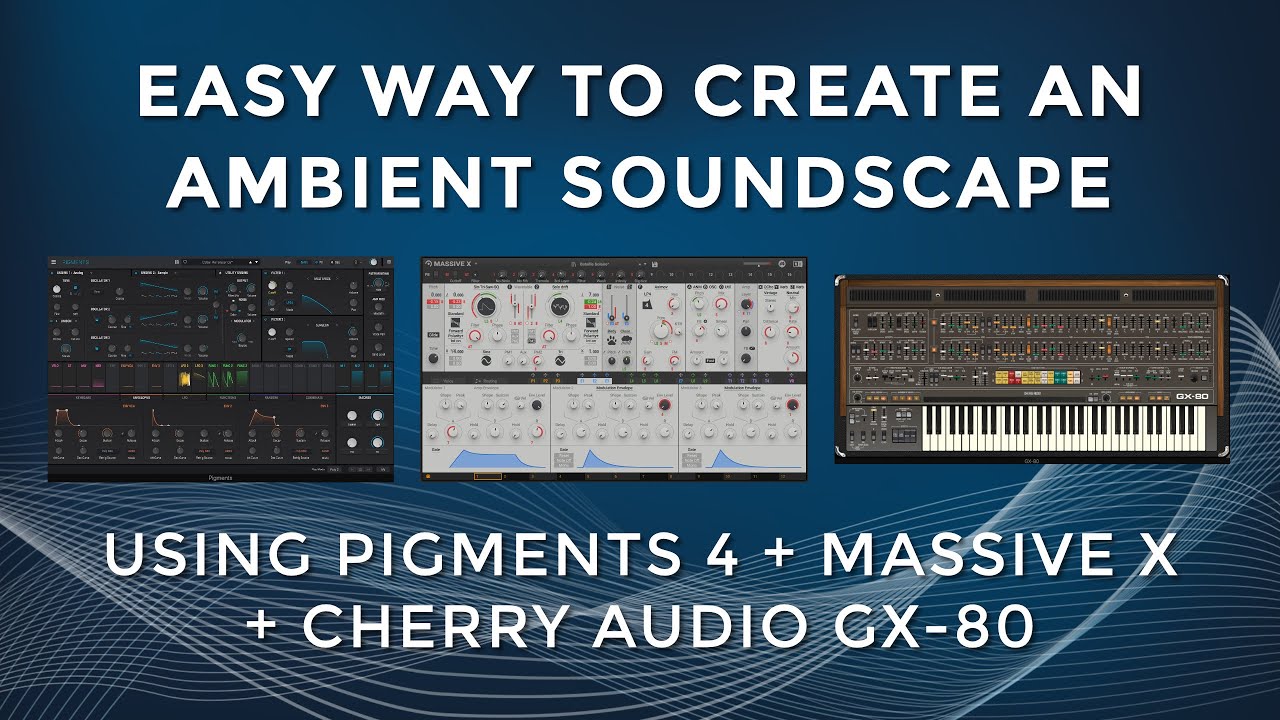 How to Create Ambient Soundscapes using Pigments, Massive X + Cherry Audio GX-80