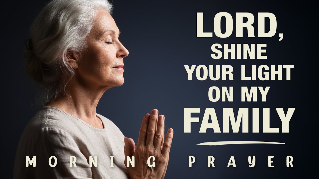 LORD, Shine Your Light on My Family | Powerful Morning Prayer for Blessing & Protection