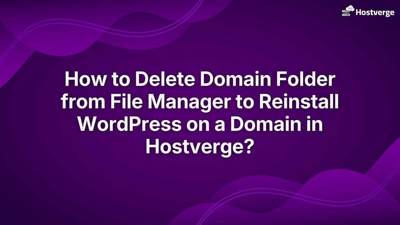 How to delete domain folder from file manager to reinstall WordPress on a domain in Hostverge?
