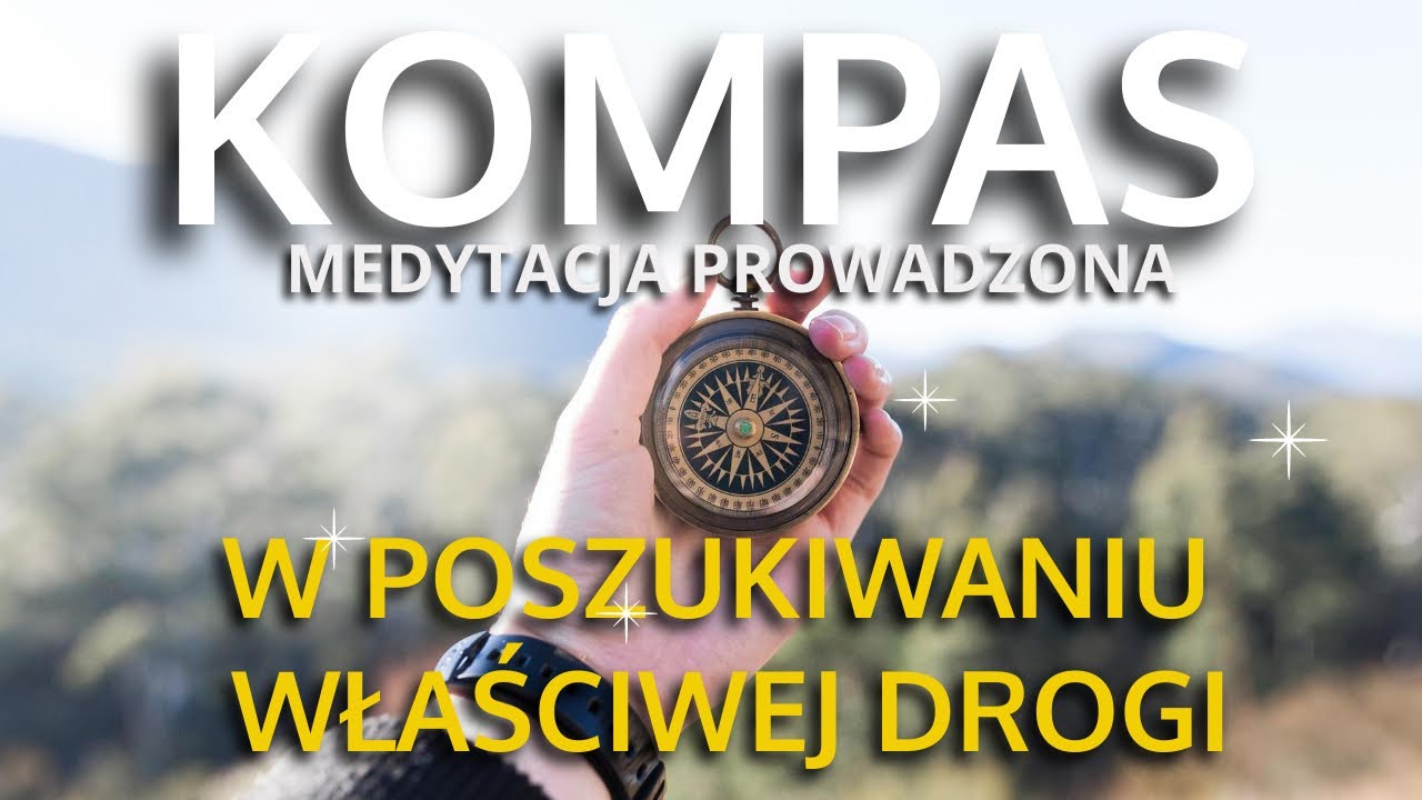 🅚🅞🅜🅟🅐🅢 W POSZUKIWANIU WŁAŚCIWEJ DROGI / MEDYTACJA PROWADZONA / MEDYTACJA DYNAMICZNA / WŁAŚCIWY WYB&Oacute;R