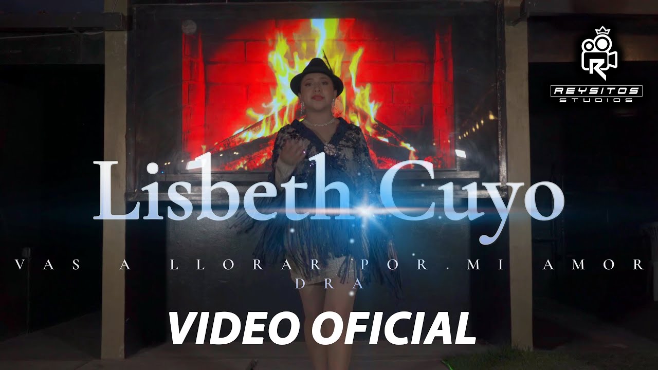 LISBETH CUYO - VAS A LLORAR POR MI AMOR. D.R.A  [Official Video 4K]