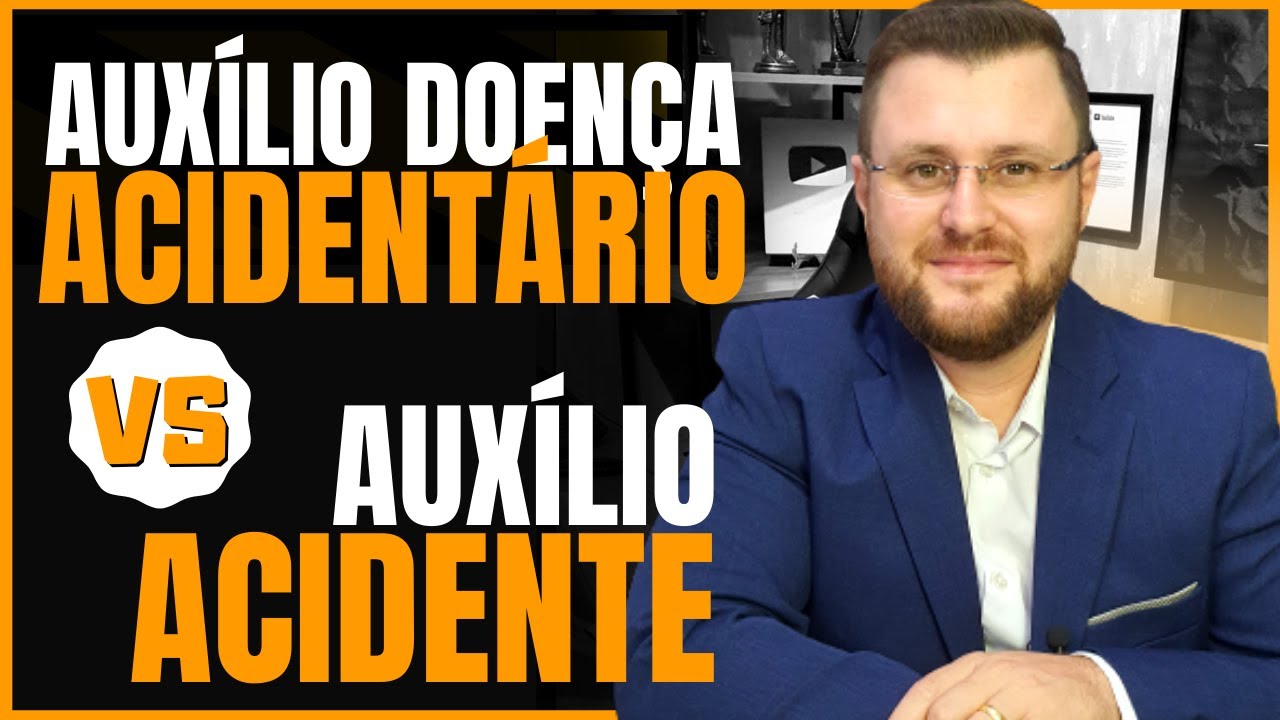AUXÍLIO-DOENÇA ACIDENTÁRIO X AUXÍLIO ACIDENTE