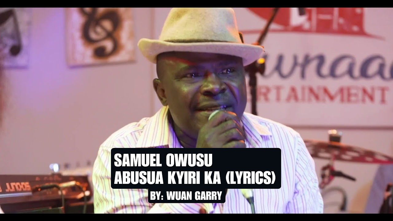SAMUEL OWUSU - ABUSUA KYIRI KA (LYRICS)