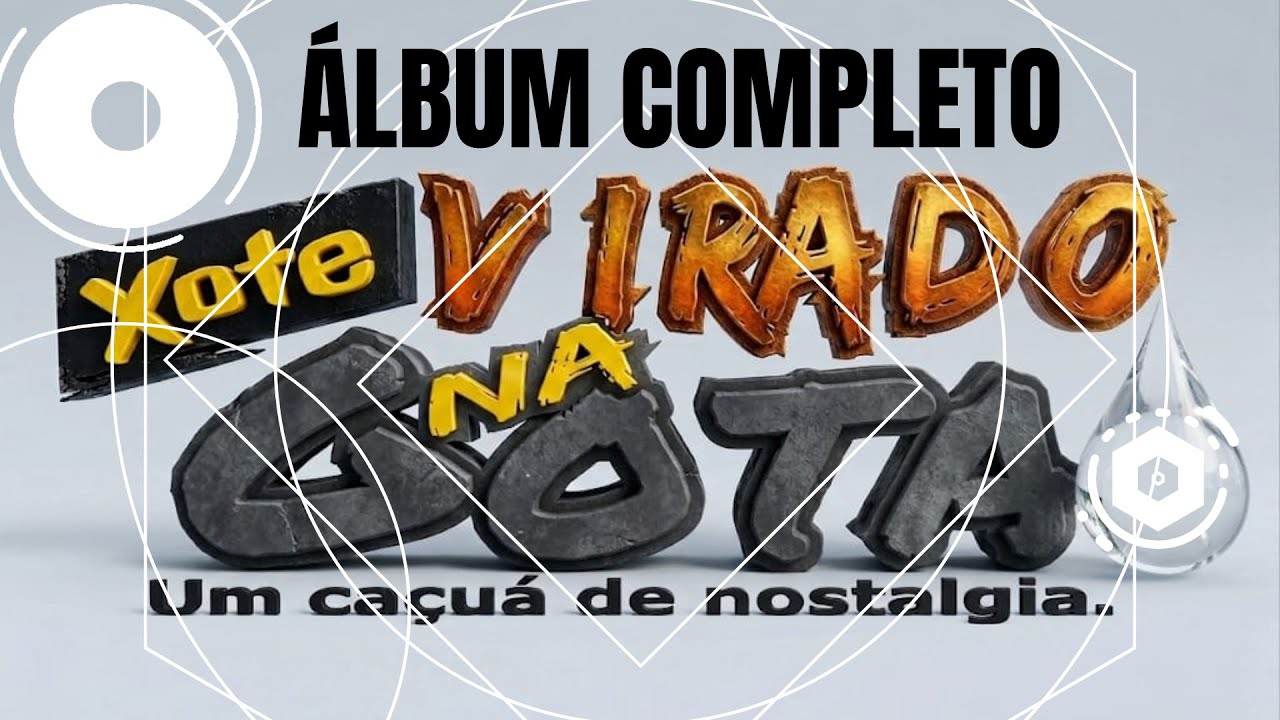 &Aacute;LBUM COMPLETO - ca&ccedil;u&aacute; de nostalgia -XOTE VIRADO NA GOTA
