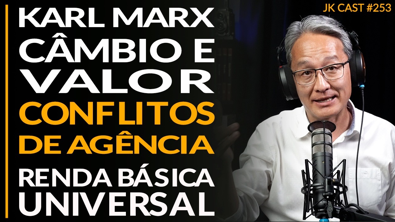 Karl Marx - Câmbio e Valor, Conflitos de Agência, Renda Básica Universal - JK Cast #253