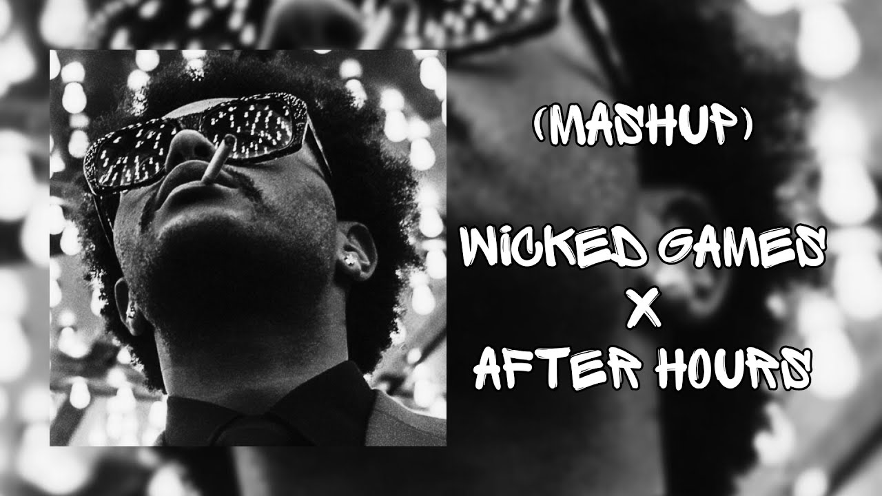 The Weeknd - Wicked Games x After Hours (Mashup)