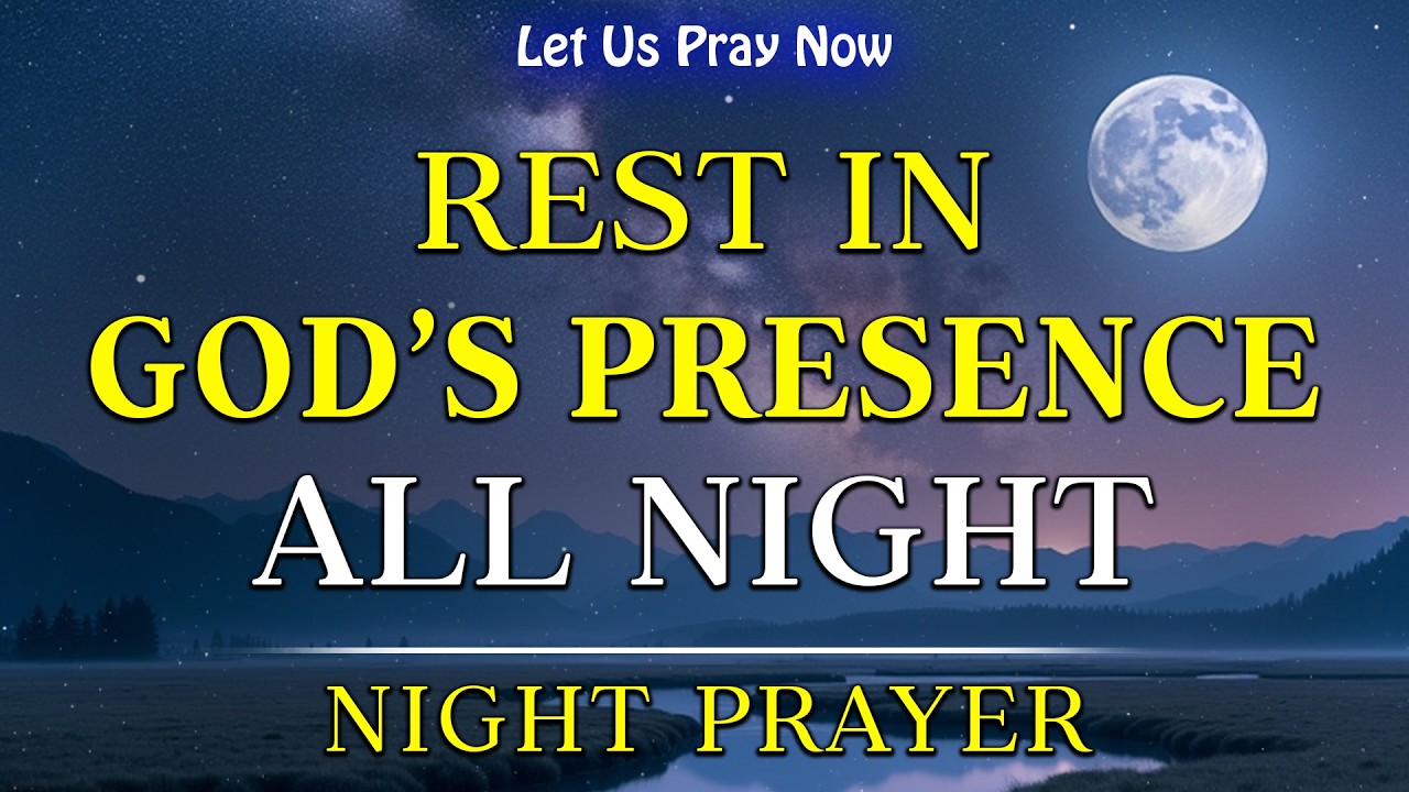 Rest in God’s Presence All Night | Prayer and Scripture for Peaceful Sleep | Bedtime Prayer